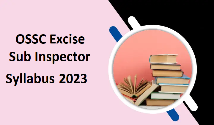 OSSC Excise Sub Inspector Syllabus 2023