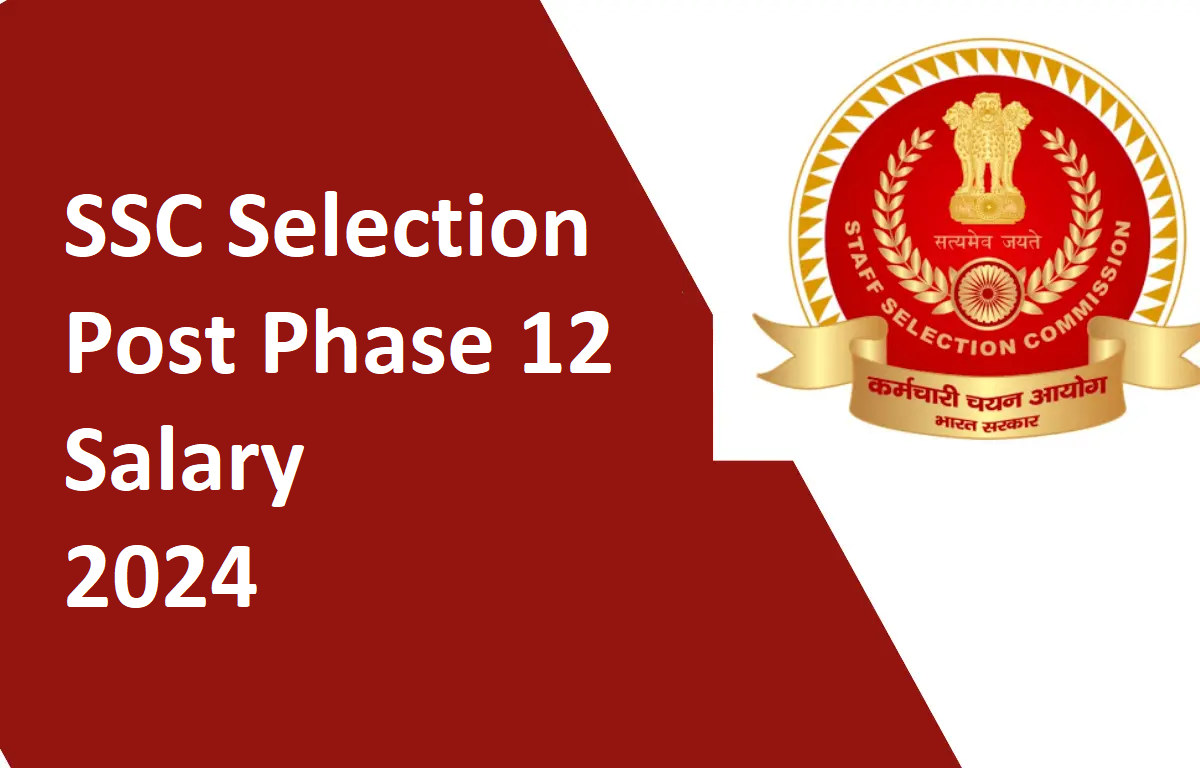 SSC Selection Post Phase 12 Salary 2024