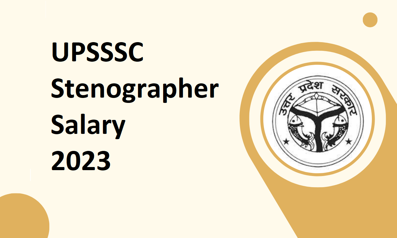 UPSSSC Stenographer Salary 2023