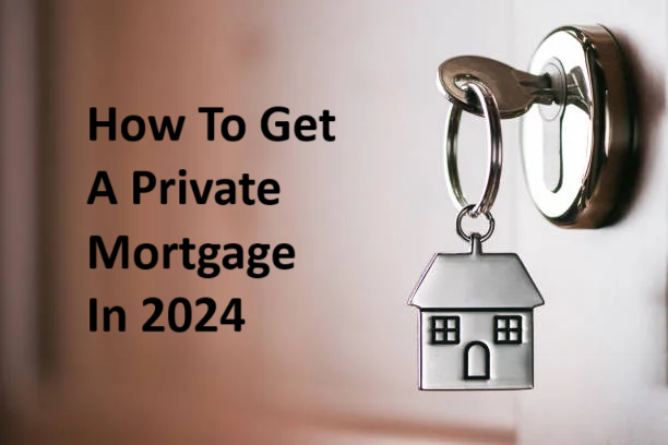 How To Get A Private Mortgage In 2024