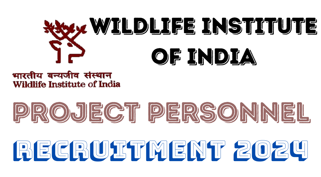 Wildlife Institute of India Recruitment 2024